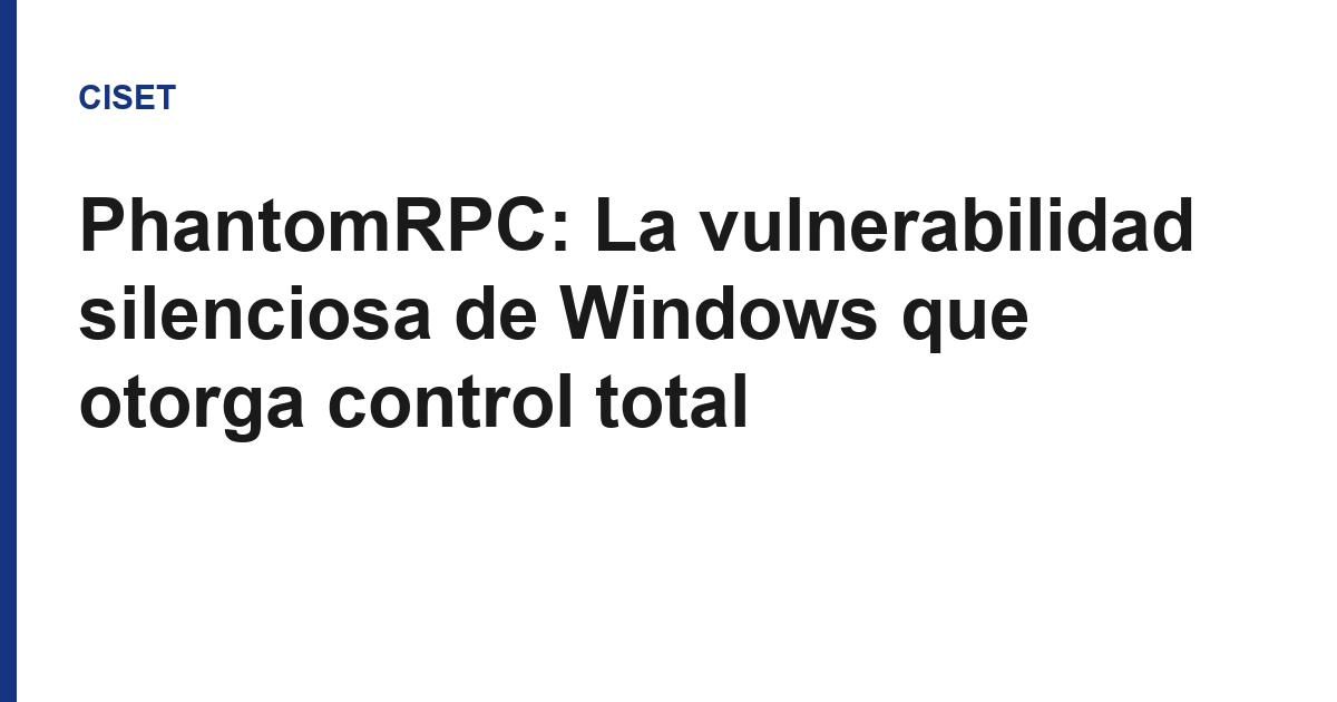 PhantomRPC: La vulnerabilidad silenciosa de Windows que otorga control total